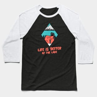 Life is better at the lake Baseball T-Shirt